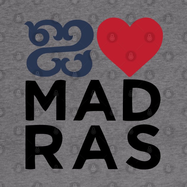 I love Madras Chennai Tamil Language Quote by alltheprints